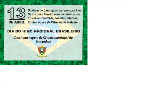 13 de Abril Dia do Hino Nacional Brasileiro.